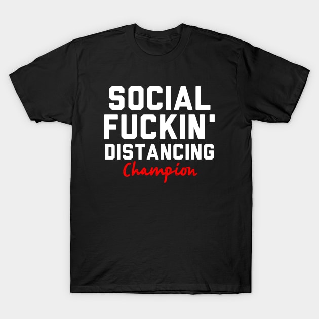 Social Fuckin' Distancing Fuckin' Champion T-Shirt by mart07